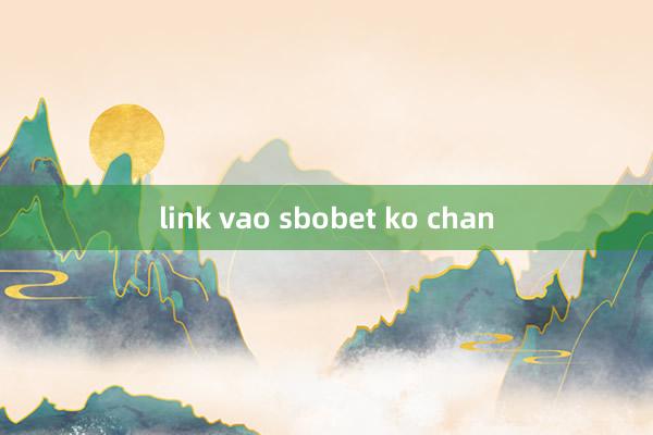 link vao sbobet ko chan