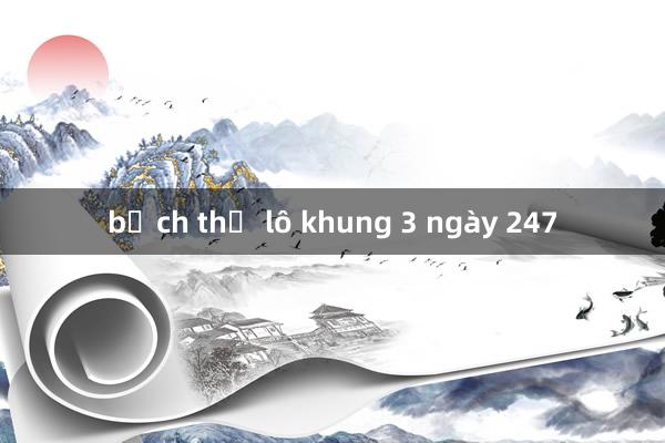 bạch thủ lô khung 3 ngày 247