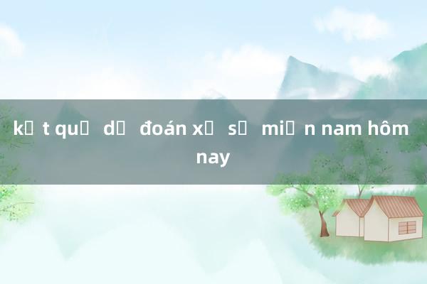 kết quả dự đoán xổ số miền nam hôm nay