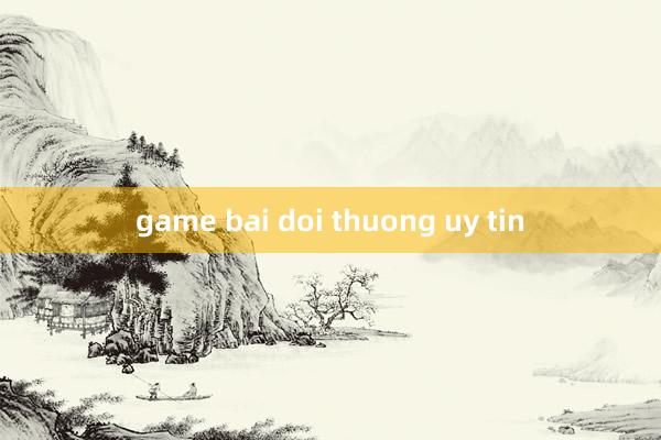 game bai doi thuong uy tin