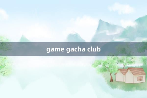 game gacha club